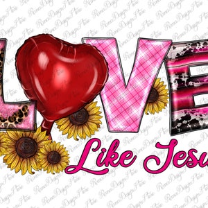 May include: A graphic design featuring the word "LOVE" with a heart-shaped balloon, sunflowers, and the phrase "Like Jesus." The letters have various patterns, including leopard print, plaid, and a cowhide design. The text is in pink.