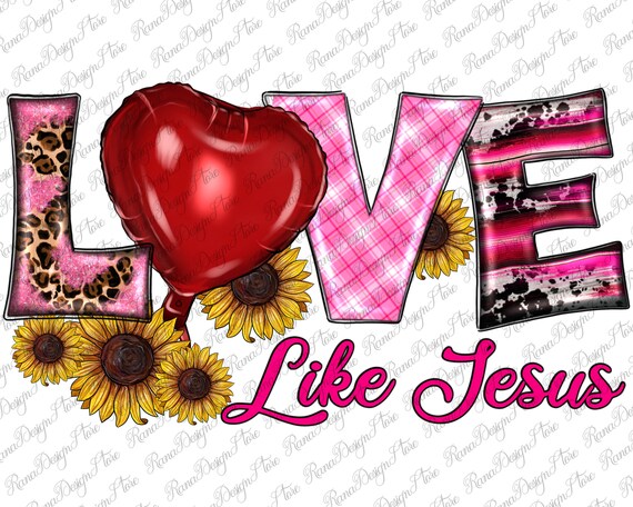 Love Like Jesus Valentine's Day Png Sublimation Design, Valentine Love PNG, Valentine's Day Love Png, Love PNG, Western Love Png Downloads