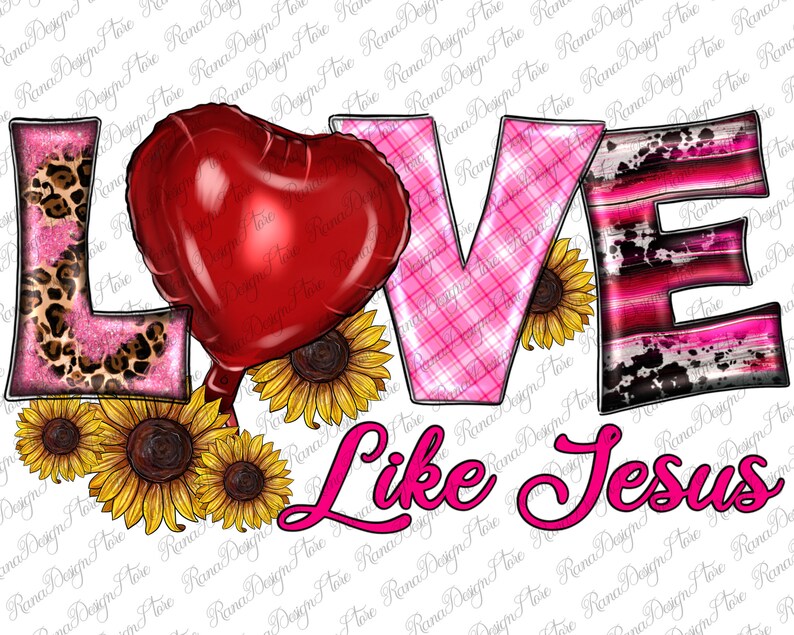 May include: A graphic design featuring the word "LOVE" with a heart-shaped balloon, sunflowers, and the phrase "Like Jesus." The letters have various patterns, including leopard print, plaid, and a cowhide design. The text is in pink.