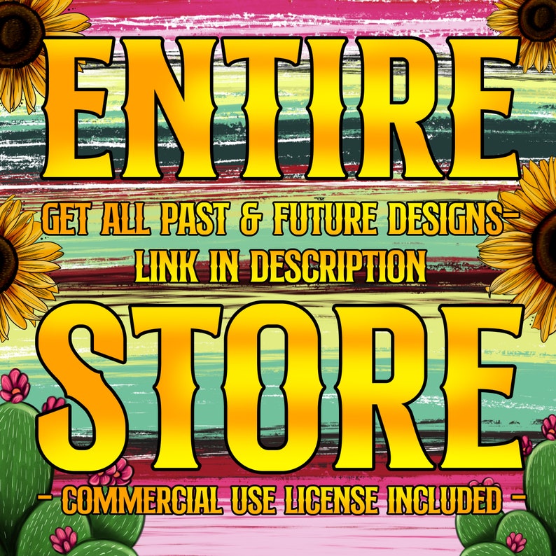 May include: A colorful graphic with the text "ENTIRE STORE" in yellow letters on a striped background. The text "GET ALL PAST & FUTURE DESIGNS - LINK IN DESCRIPTION" is in black letters on a green background. The text "COMMERCIAL USE LICENSE INCLUDED" is in black letters on a pink background.