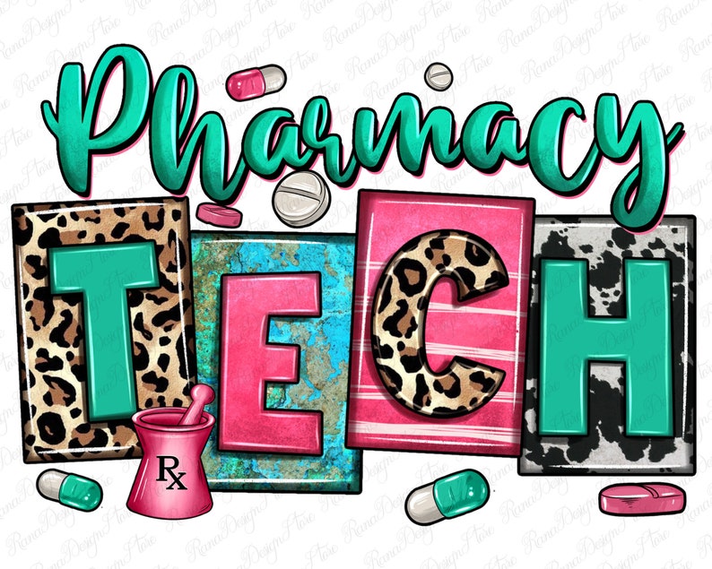 May include: A colorful graphic design with the text "Pharmacy Tech" in turquoise, pink, and black letters. The letters are decorated with leopard print, cow print, and turquoise and white stripes. There are also images of pills and a mortar and pestle.