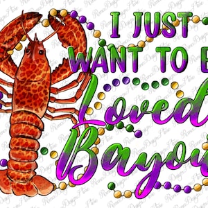 I Just Want To Be Loved Bayou Png Sublimation Design, Mardi Gras Png, Mardi Gras Bayou Png, Western Design Png, Byou Png, Digital Download