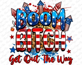 Boom bitch get out the way png sublimation design download, 4th of July png, USA flag png, USA fireworks png, sublimate designs download