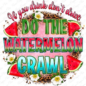 If you drink don&#39;t drive do the watermelon crawl png, summer vibes png, summer fruit png, watermelon png, sublimate designs download