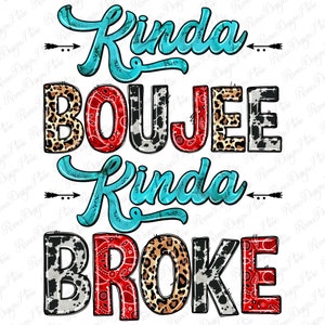 May include: A graphic design with the text "Kinda Boujee Kinda Broke" in a turquoise, red, black, and white color scheme. The text is layered over a leopard print, cow print, and bandana print.