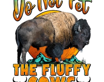 Do not pet the fluffy cows png sublimate designs download, hand drawing bison png, American buffalo png, sublimate designs download