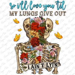 Love you till my lungs give out i ain&#39;t lyin&#39; png, couple skeleton png, Valentine&#39;s Day png,Valentines skeleton png, sublimate download