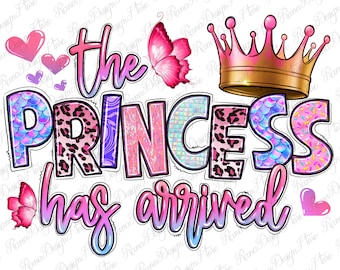 The Princess Has Arrived Png Sublimation Design Download, Baby Girl Png ...
