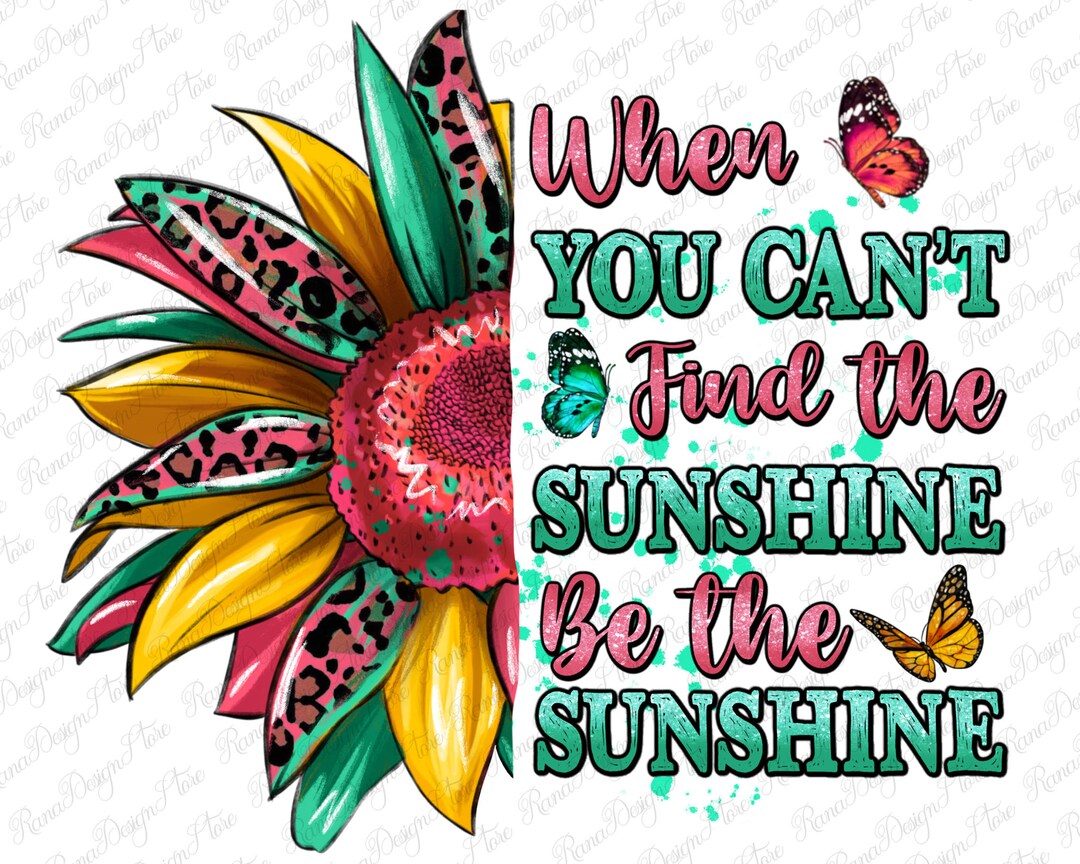 When You Can't Find the Sunshine Be the Sunshine Png, Western Sunflower ...