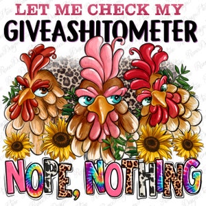 Funny chickens let me check my giveashitometer png, farm animals png, farm life png, hand drawn chickens png, sublimate designs downloa
