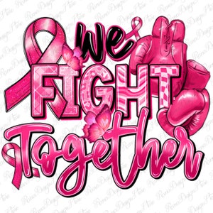 We fight together Breast Cancer png sublimation design download, Cancer Awareness png, pink ribbon png, Breast Cancer png,sublimate download