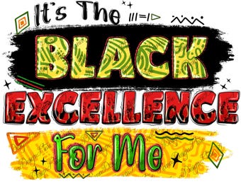 It's the black excellence for me png sublimation design download, Juneteenth png, black history month png, sublimate designs download