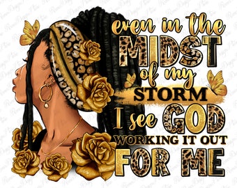 Even in the midst of my storm afro woman png, Christian png, afro woman png, black woman png, Melanin png, sublimate designs download