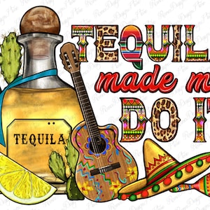 Tequila made me do it png sublimation design download, western tequila png, Mexico png, tequila bottle png, sublimate designs download