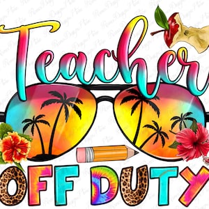 May include: A colorful graphic design with the text "Teacher Off Duty" in a rainbow tie-dye font. The design features a pair of sunglasses with a sunset and palm trees reflected in the lenses. There is a red hibiscus flower on each side of the sunglasses and a red apple core above the text.