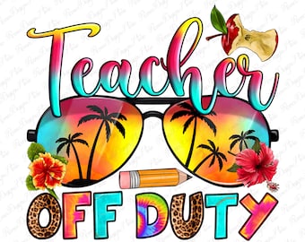 Teacher off duty png sublimation design download, hello summer png, Teacher life png, Teacher png, sublimate designs download