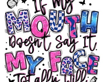If my mouth doesn't say it my face totally will png, funny quotes png, sassy design png, sarcastic png, sublimate designs download