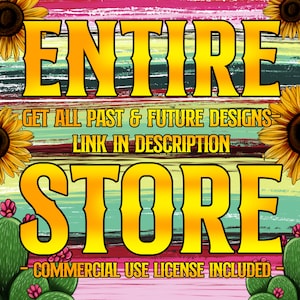May include: A colorful graphic with the text "ENTIRE STORE" in yellow letters on a striped background. The text "GET ALL PAST & FUTURE DESIGNS - LINK IN DESCRIPTION" is in black letters on a light blue background. The text "COMMERCIAL USE LICENSE INCLUDED" is in black letters on a pink background.