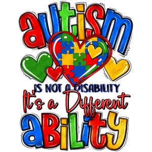 May include: Colorful graphic design with the word "autism" in large letters, a heart made of puzzle pieces, and the text "is not a disability it's a different ability".