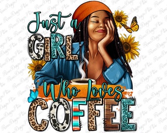 Just a girl who loves coffee png sublimation design download, afro woman png, black woman png, coffee love png, sublimate designs download
