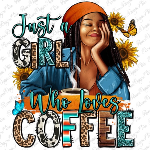 Just a girl who loves coffee png sublimation design download, afro woman png, black woman png, coffee love png, sublimate designs download