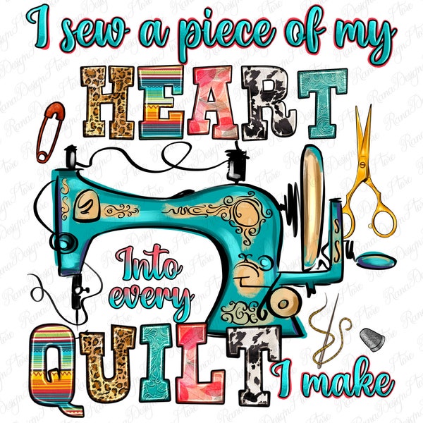 I sew a piece of my heart into every quilt i make png sublimation design download, sewing png, sewing machine png,sublimate designs download