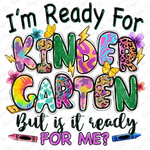 I&#39;m ready for kindergarten but is it ready for me png, back to school png, school life png, before school png, sublimate designs download