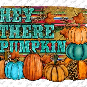 May include: A digital illustration of pumpkins and fall leaves with the text "HEY THERE PUMPKIN" in teal lettering on a background of gold glitter and colorful stripes.