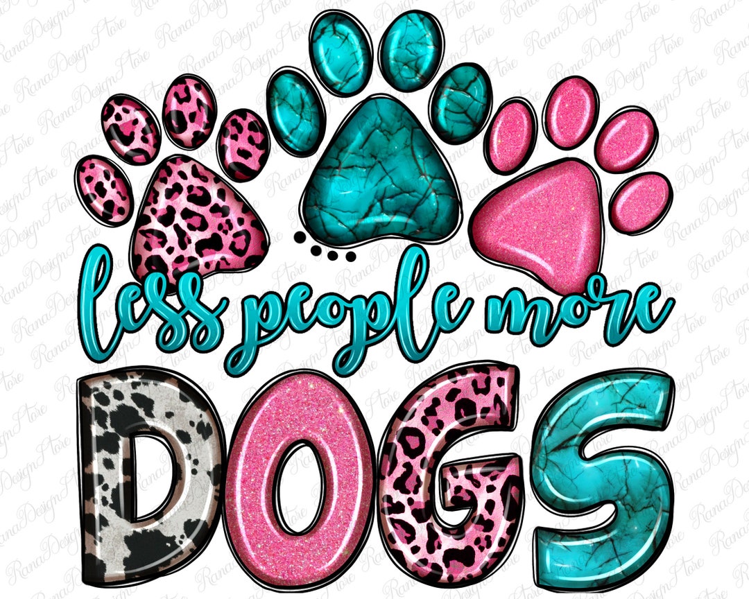 Less People More Dogs Png Sublimation Design Download Western - Etsy