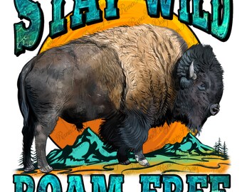 Stay wild roam free bison sublimation design download, Western bison png, western stay wild png, wild western png, sublimate design download