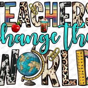 Teachers change the world png sublimation design download, Teacher&#39;s Day png, Teacher life png, love Teacher png, sublimate designs download