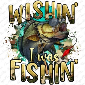 Wishing I was fishing png sublimation design download, fishing png, fishing life png, fishing love png, sublimate designs download