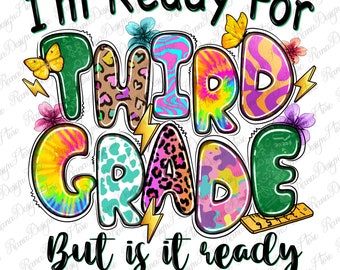 I'm ready for third grade but is it ready for me png, back to school png, school life png, 3rd grade png, sublimate designs download
