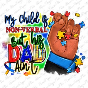 Mein Kind ist nonverbal, aber sein Vater ist nicht Afro-Hand png, Autismus png, Autismus-Bewusstsein png, Vatertag png, schwarzer Mann png, Designs herunterladen