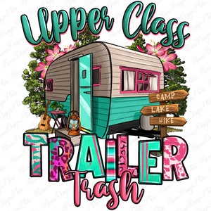 Upper class trailer trash png sublimation design download, camping van png, happy camper png, camper png, sublimate designs download