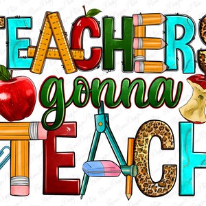 Teachers gonna teach png sublimation design download, Teacher&#39;s Day png, Teacher life png, Teacher png, sublimate designs download