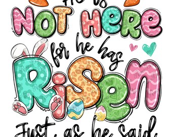 Easter he is not here for he has risen just as he said png sublimation design download, Easter Day png, He is Risen png, sublimate download