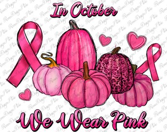 In October We Wear Pink Pumpkins Png Sublimation Design, Cancer Awareness Png, Pink Ribbon Png,Breast Cancer Png,Cancer Png,Instant Download
