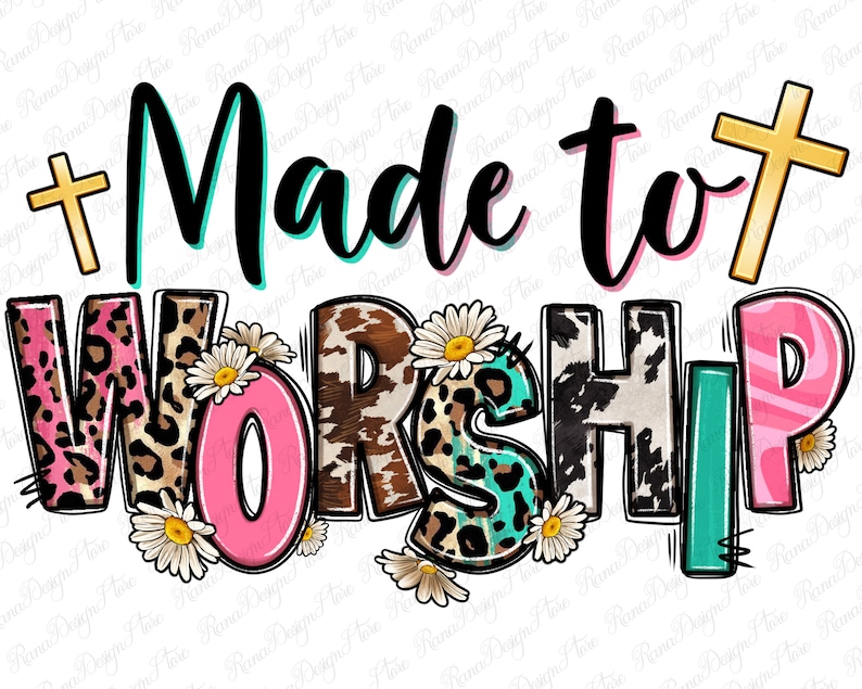 May include: A digital design featuring the words "Made to Worship" in black text with a cross on either side. The word "Worship" is in colorful letters with animal print patterns and white daisies.