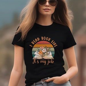 I Read Books Like Its My Job Funny Reading Shirt For Book Lover with Flowers Book Sunset, Books Gift for Reader, Librarian, Bookworm