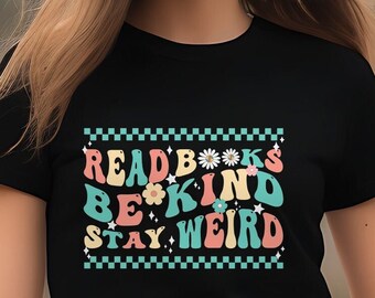 Read Books Be Kind Stay Weird T-Shirt, Book Lover Gift