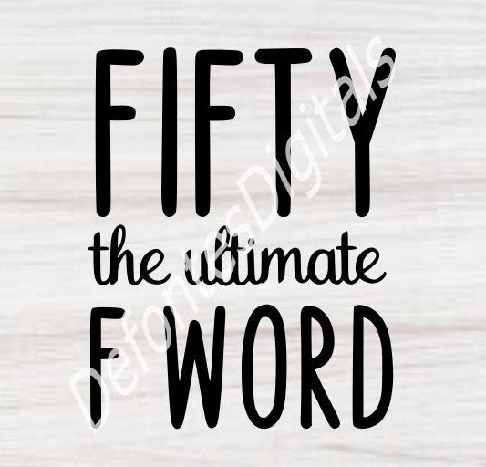 Fifty the Ultimate F Word Svg ~ Funny Adult Svg ~50th Birthday Svg ...