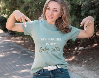 Ms. Rachel is my babysitter, Ms Rachel, ms Rachel t shirt, custom mama t shirt, custom mama gear, custom t shirt, Mother’s Day, Moms gift