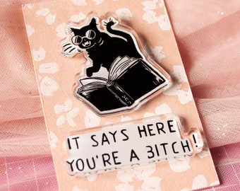 It says here you are a Bitch - acrylic cat badge