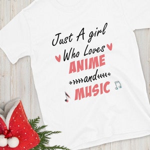 Just A Girl Who Really Loves Anime and Music, Anime Shirt, Anime Gift, Anime Lover, Manga Shirt, Anime Lover Gift, Cute Anime, Otaku, Unisex