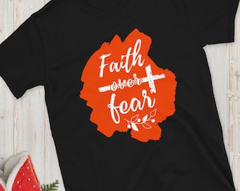 Faith Over Fear Shirt, Christian Shirts, Faith Shirt, Religious Shirt, Inspirational Christian Shirt, Motivational Shirt, Unisex T Shirt