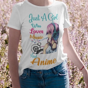 Just A Girl Who Really Loves Anime and Music, Anime Shirt, Anime Gift, Anime Lover, Manga Shirt, Anime Lover Gift, Cute Anime, Otaku, Unisex