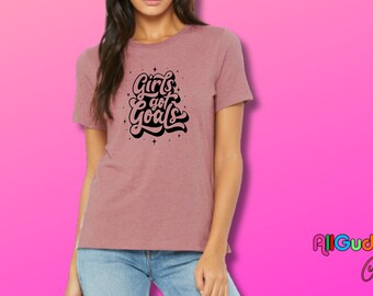 Girls Got Goals Bella + Canvas Tee: Motivational Women's T-Shirt