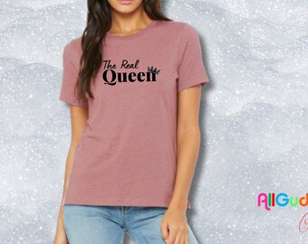 The Real Queen T-Shirt: Bella + Canvas Women's Motivational Tee