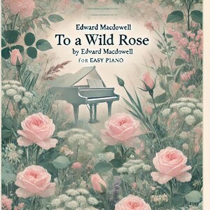 MacDowell - To a Wild Rose (Easy Piano) sheet music ,Classical music, Music score, digital music score, pop piano songs
